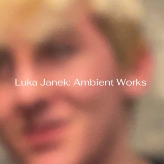 Luka Janek: Ambient Works