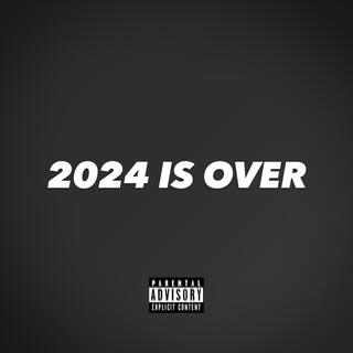 2024 IS OVER