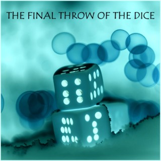 THE FINAL THROW OF THE DICE