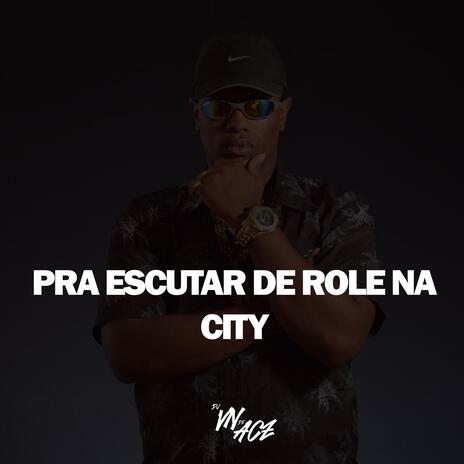 PRA ESCUTAR DE ROLE NA CITY | Boomplay Music