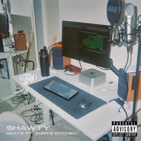 SHAWTY ft. Zorp's Kitchen | Boomplay Music