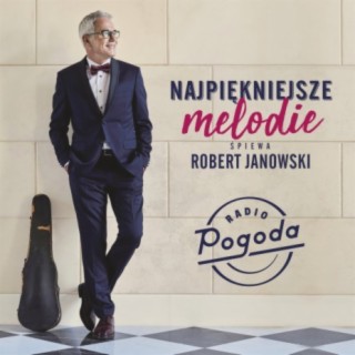 Najpiękniejsze melodie śpiewa Robert Janowski