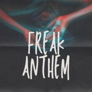 Freak Anthem lyrics | Boomplay Music