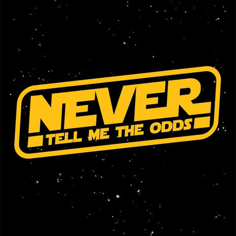 NEVER TELL ME THE ODDS | Boomplay Music