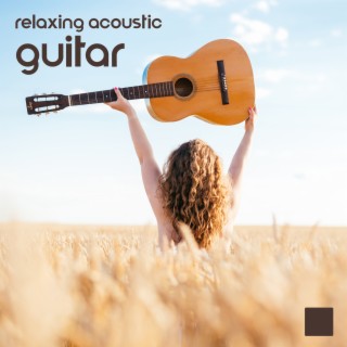 Relaxing Acoustic Guitar Music: Calming Music for Stress Relief, Studying, Easy Listening Instrumental Songs
