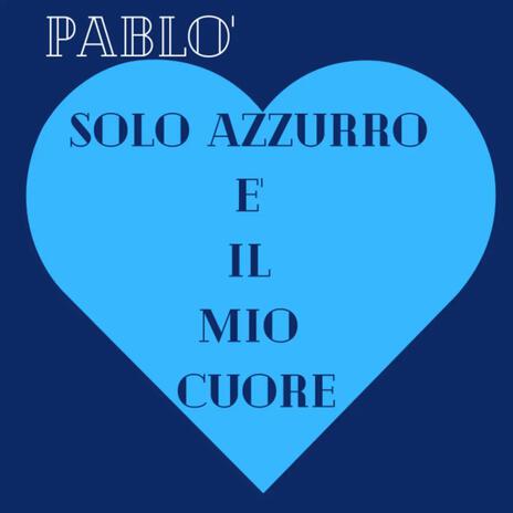 Solo azzurro e' il mio cuore | Boomplay Music