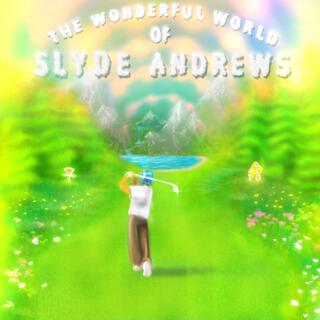 THE WONDERFUL WORLD OF SLYDE ANDREWS