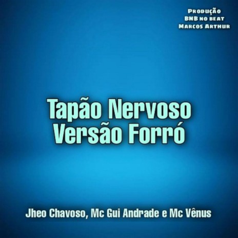 Tapão Nervoso - Versão Forró ft. Jheo Chavoso, MC Gui Andrade & MC Vênus | Boomplay Music