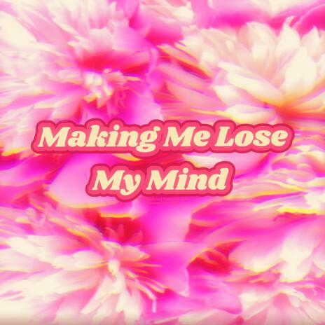 Making Me Lose My Mind | Boomplay Music