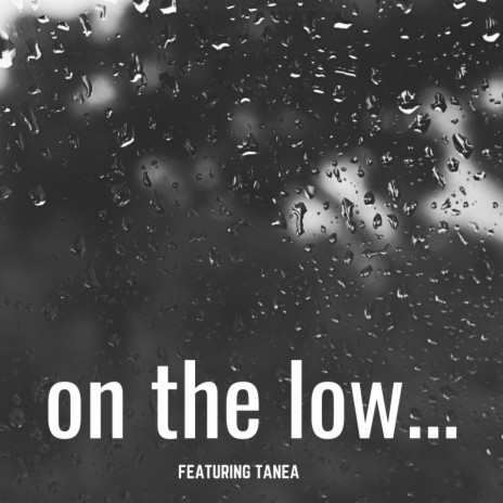 on the low... ft. Tanea | Boomplay Music