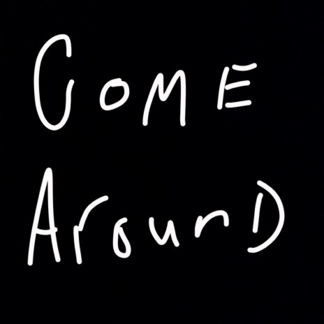 Come Around | Boomplay Music