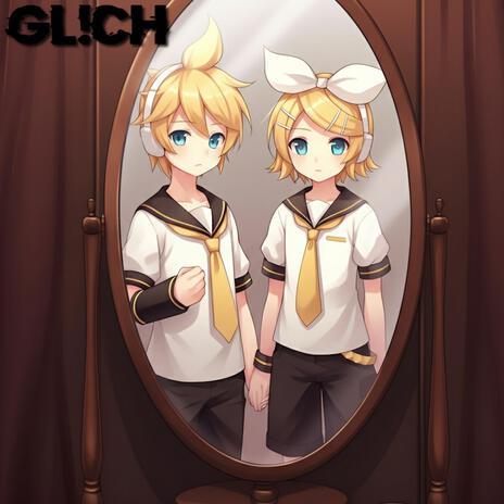 Mirror Glitch ft. Kagamine Rin & Kagamie Len