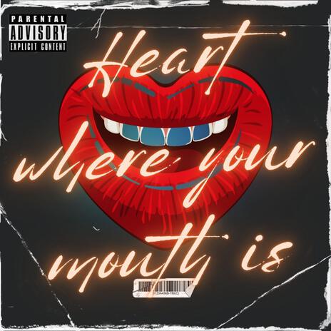 Heart where your mouth is | Boomplay Music