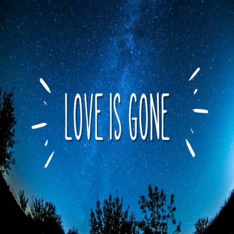 Love is Gone | Boomplay Music