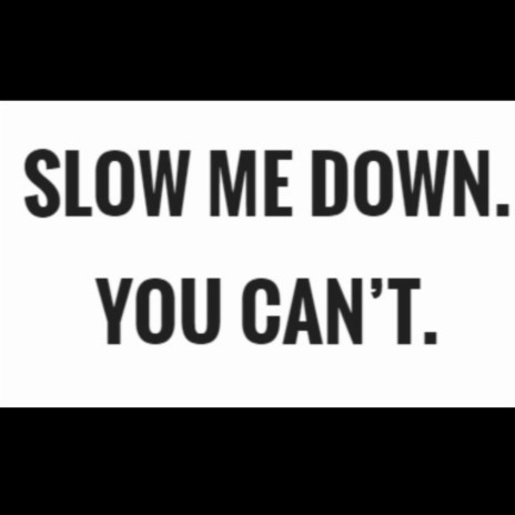 Slow Me Down | Boomplay Music