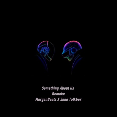 Something about us(Morgan Remake Zeno Talkbox) | Boomplay Music