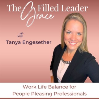 The Grace Filled Leader | Work Life Balance, Time Management, Productivity, Emotional Intelligence,