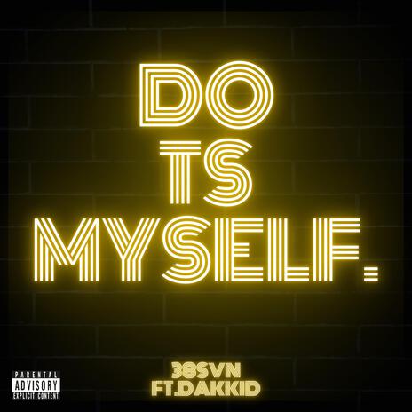 DO TS MYSELF ft. Dakkid | Boomplay Music