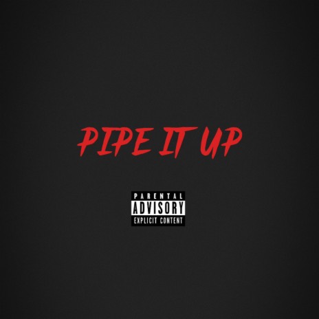 Pipe it up | Boomplay Music