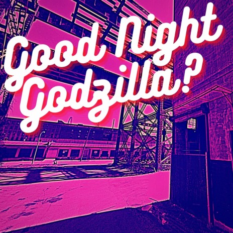 Good Night Godzilla? | Boomplay Music