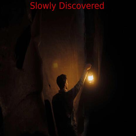 Slowly Discovered