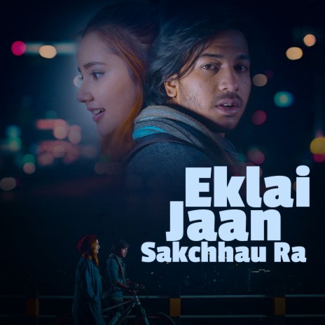 Eklai Jaan Sakchhau Ra | Boomplay Music