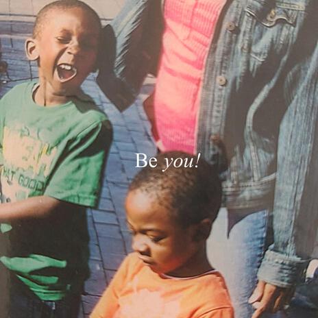 Be You! ft. Justice the Artiste | Boomplay Music