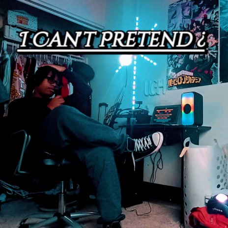 I Can't Pretend ¿ | Boomplay Music