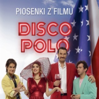 Piosenki z filmu Disco Polo