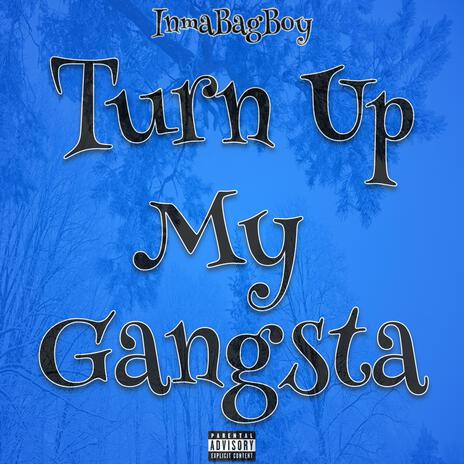 Turn Up My Gangsta | Boomplay Music