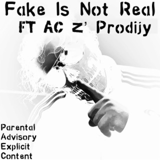 Fake Is Not Real ft. AC z' ProdijY lyrics | Boomplay Music