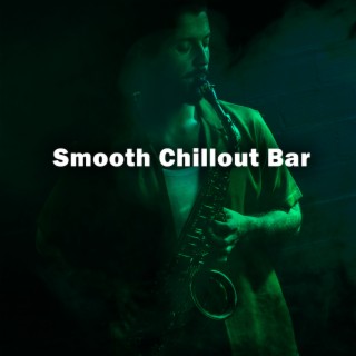 Smooth Chillout Bar: Instrumental Jazz Music, Chilled Saxophone and Relaxing Piano Jazz