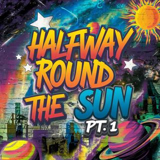 Halfway Round the Sun Pt. 1