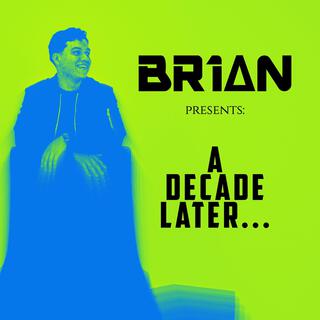 BR1AN Presents: A Decade Later (Compilation)