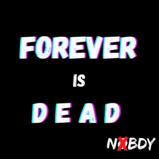 forever is dead