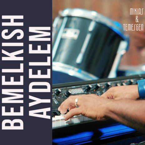 Bemelkish Aydelem ft. Temesgen Issac & Mikias Abebayehu | Boomplay Music