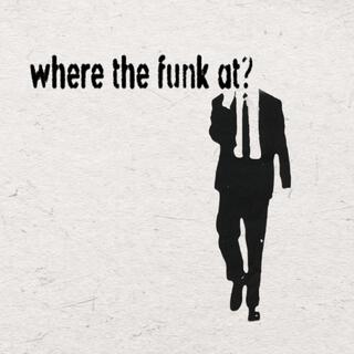 Where the Funk At?