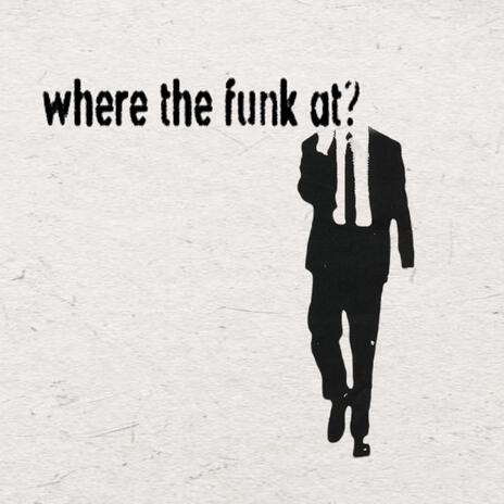 Where the Funk At? | Boomplay Music