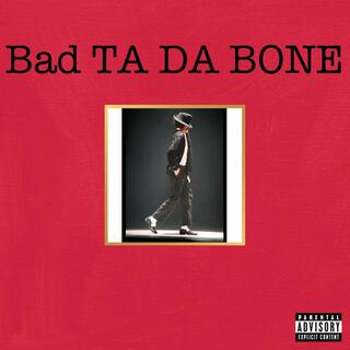 Bad ta da bone