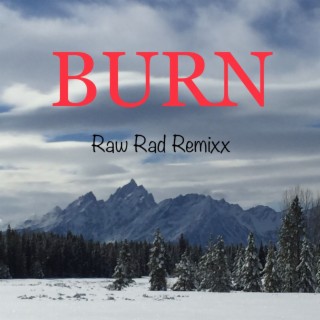 BURN (Raw Rad Remixx)