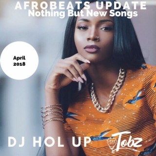 (NEW SONGS)The Afrobeats Update April 2018 Mix Feat Dj Tobz Olamide Tiwa Savage Mayorkun Tekno