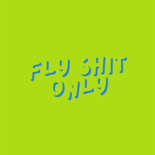 Fly Shit Only