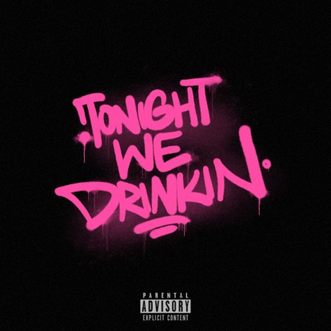 TONIGHT WE DRINKIN | Boomplay Music