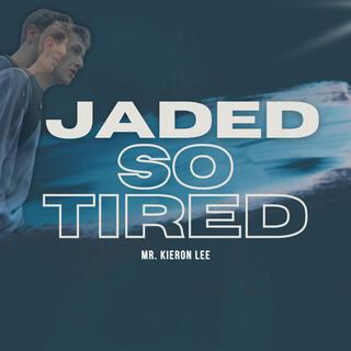 Jaded (So Tired)