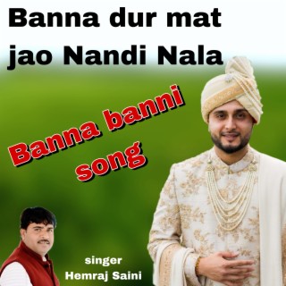 Banna Dur Mat Jao Nandi Nala