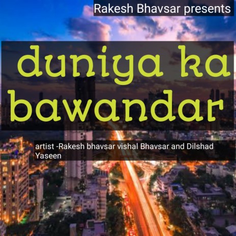 Duniya Ka Bawandar ft. Dilshad Yaseen & vishal Bhavsar | Boomplay Music