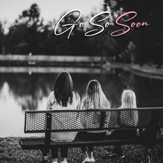 Go So Soon lyrics | Boomplay Music