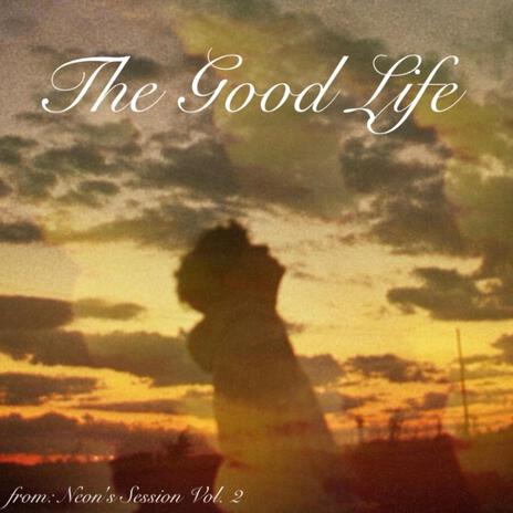 The Good Life | Boomplay Music