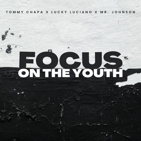 Focus On The Youth ft. Lucky Luciano & Mr. Johnson | Boomplay Music