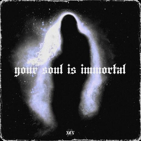 your soul is immortal | Boomplay Music